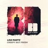 Creepy but Fresh - LOUI MARTZ