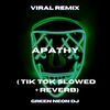 Apathy (Tik Tok Slowed + Reverb) (Remix) - Green Neon DJ