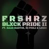 BLXCK Pride II - FRSHRZ&Si Phili&Logic&Daak Martin