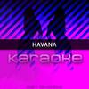 Havana (Originally Performed by Camila Cabello feat. Young Thug) [Karaoke Version] - Chart Topping Karaoke