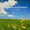 Kaze Yawaraka (Kenji Sekiguchi Remix) - Kyohei Akagawa&Kenji Sekiguchi