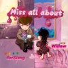 Miss all about - Willow&4erXiang