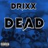 Dead (Explicit) - Drixx