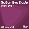 All Around (Instrumental Mix) - 5ugar&Eva Kade&Evil T