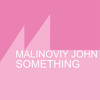 Something - Malinoviy John