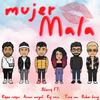 Mujer Mala (feat. Ryzz Reyes, Rip Rain, Beker Bang, Aarón Magal & Tore m.o.) - Bberry&Ryzz Reyes&Rip Rain&Beker Bang&Aarón Magal&Tore m.o.