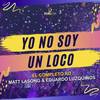 Yo No Soy un Loco - El Completo Rd&Matt Lasong&Eduardo Luzquiños