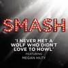 I Never Met A Wolf Who Didn't Love To Howl (SMASH Cast Version) - SMASH Cast&Megan Hilty&Debra Messing&Nick Jonas&Christian Borle&Will Chase&Jaime Cepero&Phillip Spaeth