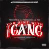 You Aint With The Gang (feat. Lazie locz, Frontline & Lil Jgo) (Explicit) - Abiichiidii D&Lazie Locz&Frontline&Lil Jgo