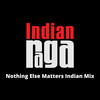 Nothing Else Matters (Indian Mix) - Indianraga&Kavitha Jayaraman&Makheer Singh&Bharath Namboothiry&Mayukha Kashyap&Mahesh Raghvan&Nagaari