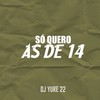 Só Quero as de 14 (Explicit) - DJ Yure 22