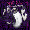 Respirar - URI&Miranda!&Uriel Martinez&Mateo Padilla&Rodrigo Diaz