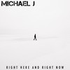 Right Here and Right Now - Michael J