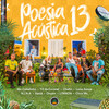 Poesia Acústica 13 - Pineapple StormTV&Chris MC&Salve Malak&Tz da Coronel&MC Cabelinho&Chefin&L7nnon&Luísa Sonza&Oruam&Xama&N.I.N.A&Anna ruth&Elana Dara&Lennon Frassetti e Geizon Fernandes.&Lucas Malak&Matheus de Araujo&Mauro Nepomucemo&Nathanael de Souza&Victor Hugo&Victor Silva de Lima