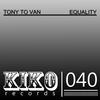 Equality (Original Mix) - Tony To Van