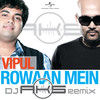 Rowaan Mein (DJ AKS Remix) - Vipul Mehta&DJ AKS