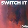 Switch It (Original Mix) - ID46