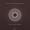 You Are Mine (Original Mix) - Max Darmagnac