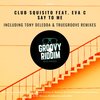 Say To Me (TrueGroove Remix) - Club Squisito&Eva C&TrueGroove