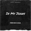 In My Jeans (feat. CA$H CAM & Lecade) (Explicit) - SARCA&CA$H CAM&LECADE