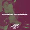 Arrocha Funk Eu Queria Mudar - DJ Arthur Lopes&DJ Guina&Arthur Lopes da Silva Oliveira