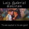 Te-am cautat si te-am gasit - Luis Gabriel&Haziran