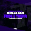 Senta na Glock - Fode e Trepa (Explicit) - galego mc&MC VITINHO VLM&DJ Marcondes&DJ CASSIMIRO