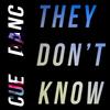They Don't Know (Explicit) - Cue&Dan C