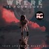 Where is Your Love - Izzy&Riley G