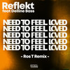Need To Feel Loved (Ros T Remix) - Reflekt&Ros T&delline bass