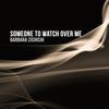 SOMEONE TO WATCH OVER ME - Barbara Zichichi