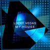 My House (Extended Mix) - Lucky Vegas