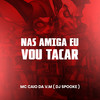 Nas Amiga Eu Vou Tacar (Explicit) - DJ SPOOKE&Mc Caio da VM