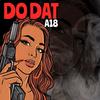 Do Dat (Explicit) - A18&thimoy stone