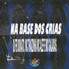 Na Base dos Crias (Explicit) - DJ FB DONATO&MC Thaizinha&Mc Alef&MC GALAXIAS