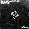 Want It - Aaron Jackson&3000 Deep