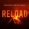 Reload (Radio Edit) - Sebastian Ingrosso&Tommy Trash&John Martin