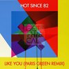 Like You (Paris Green Remix) - Hot Since 82&Paris Green