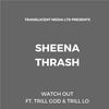 Watch Out (feat. Trill God & Trill Lo) - SHEENA THRASH