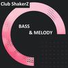 Bass & Melody - Club ShakerZ