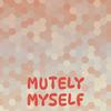 Mutely Myself - Rika Wino