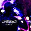 Drinkin' - Ryerson