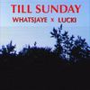 Till Sunday (Remastered|Explicit) - Whatsjaye&LUCKI&Wiardon&Justus Jorge Harriott