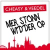 Mer stonn widder op - Cheasy&Veedel