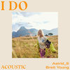 I Do (Acoustic) - Astrid S&Brett Young