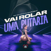 Vai Rolar uma Putaria (Explicit) - MC Iza Cryz&Love Funk&DJ Game Beat