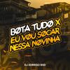 BOTA TUDO x EU VOU SOCAR NESSA NOVINHA (Explicit) - DJ SORRISO BXD