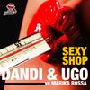 Sexy Shop (Dandi & Ugo vs. Marika Rossa) - DanDi&Ugo