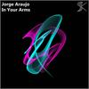 In Your Arms (Original Mix) - Jorge Araujo