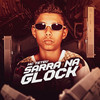 Sarra na Glock (Explicit) - Mc Teteu&Dj Jb Mix